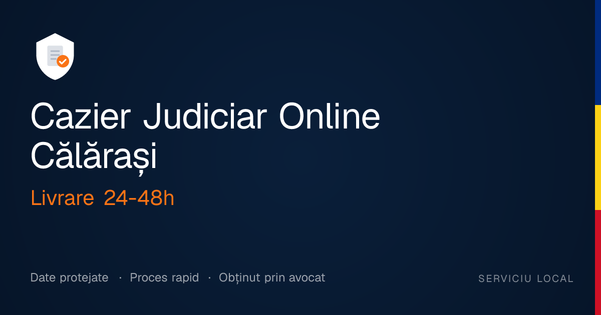Cazier Judiciar Online Călărași — Rapid și Fără Deplasări