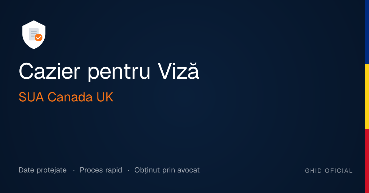 Cazier Judiciar pentru Viză 2026 — Cerințe SUA, Canada, UK | Cazier ...